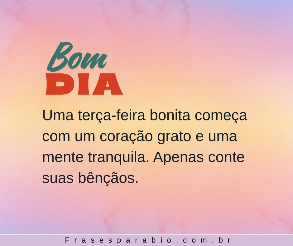 Bom Dia Terça Feira: Mensagens Abençoadas e Inspiradoras para Começar Bem o Dia 18 bom dia terça-feira imagem (17)