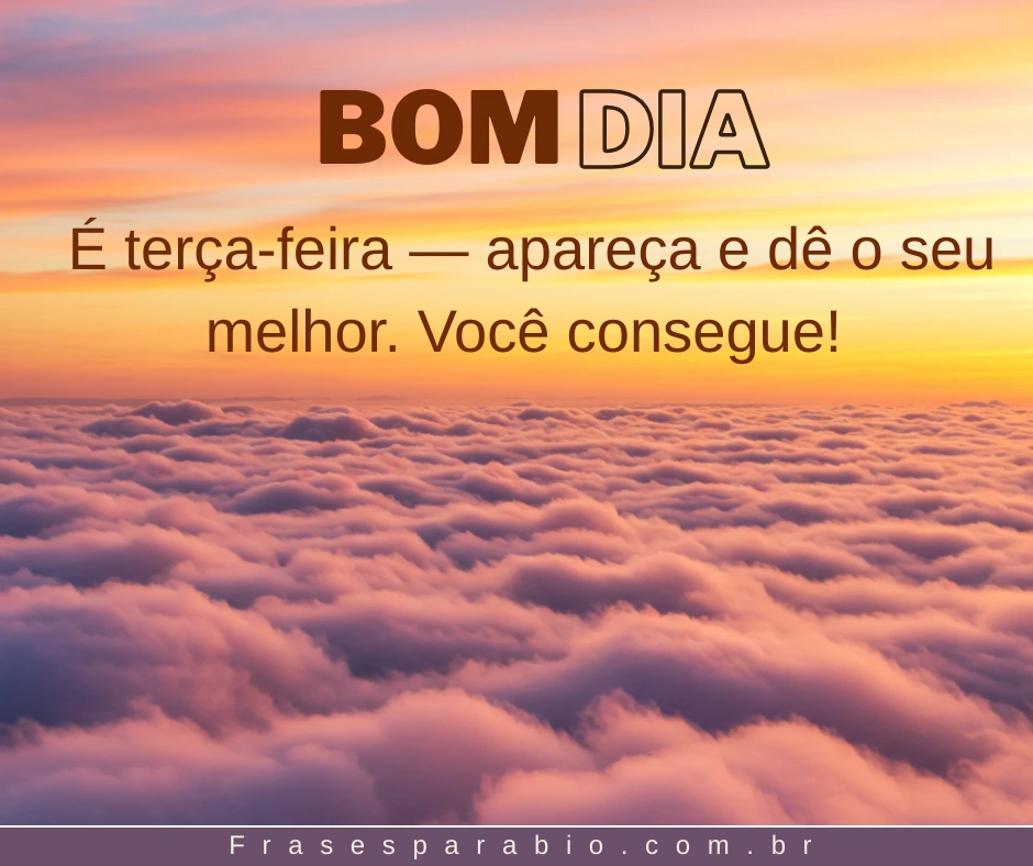 Bom Dia Terça Feira: Mensagens Abençoadas e Inspiradoras para Começar Bem o Dia 6 bom dia terça-feira imagem (6)