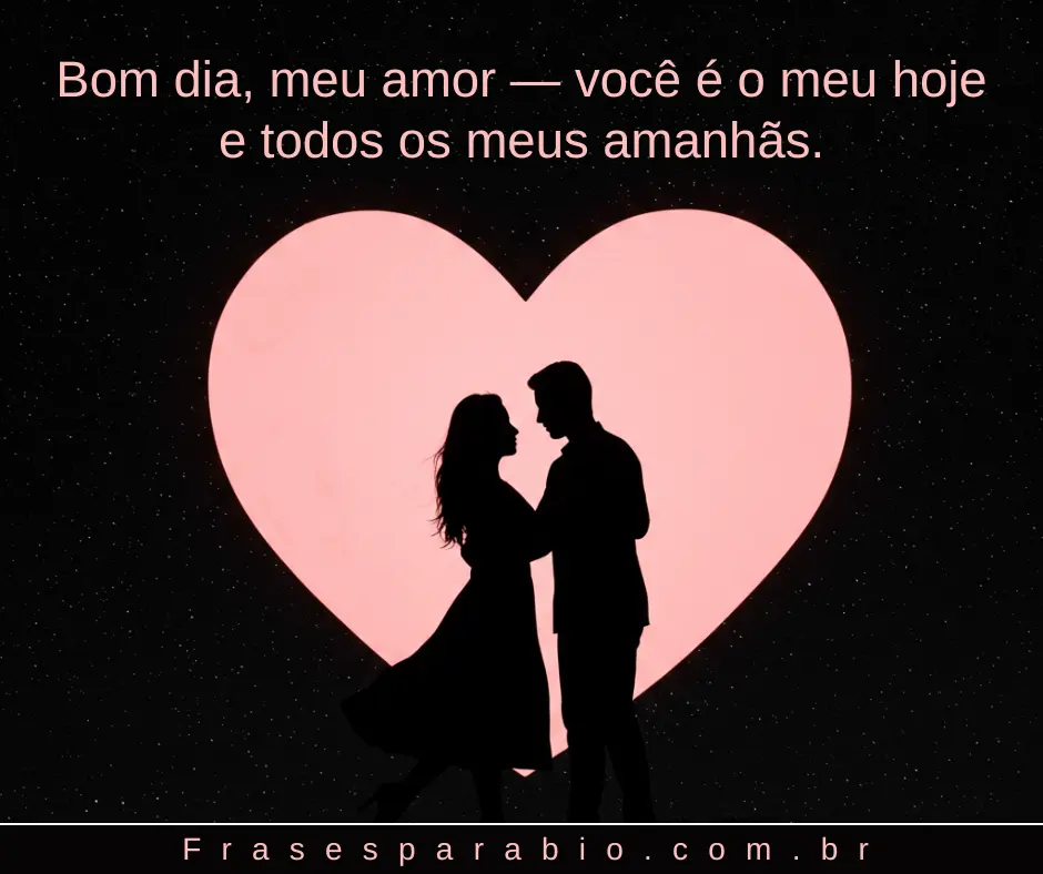 Bom Dia Amor: Frases e Mensagens Românticas para o Amor da Sua Vida 2 bom dia amor 2