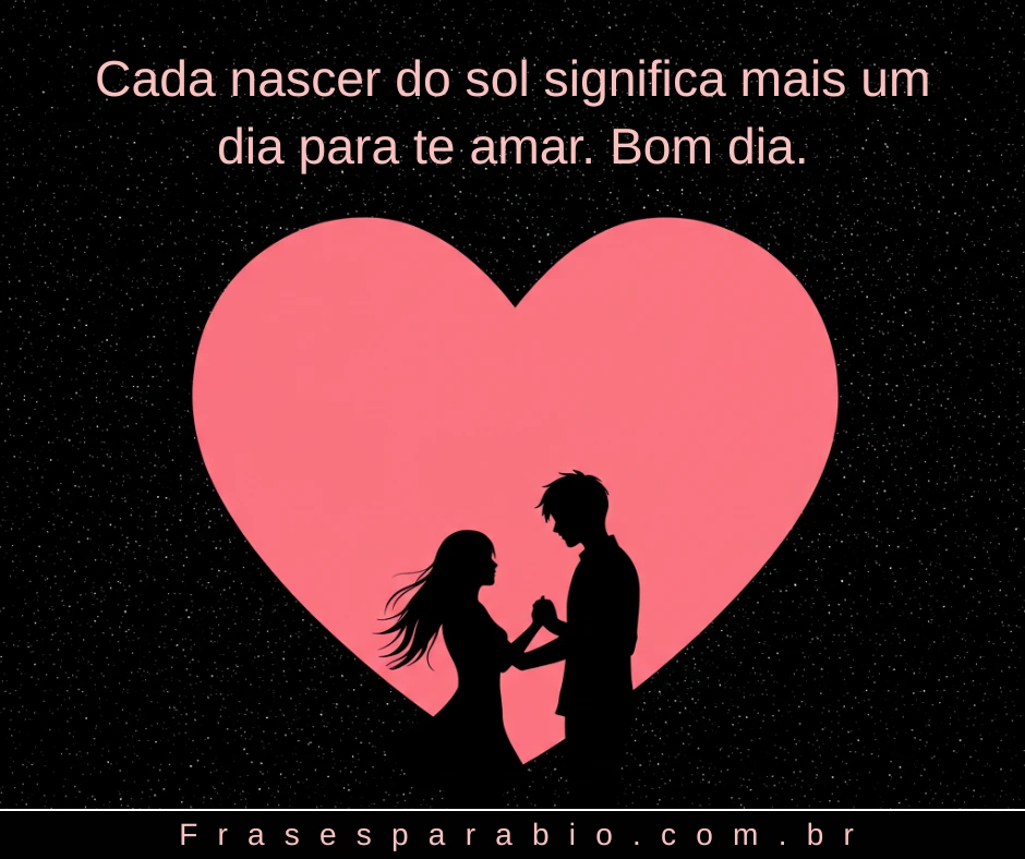 Bom Dia Amor: Frases e Mensagens Românticas para o Amor da Sua Vida 12 bom dia amor whatsapp