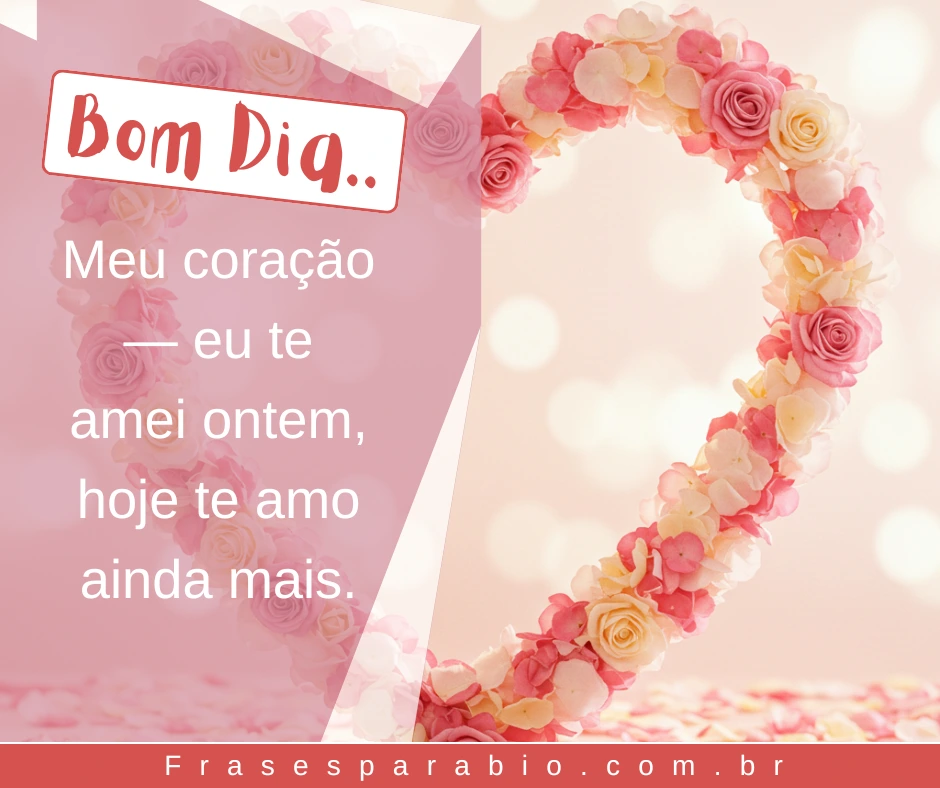 Bom Dia Amor: Frases e Mensagens Românticas para o Amor da Sua Vida 10 bom dia meu amor