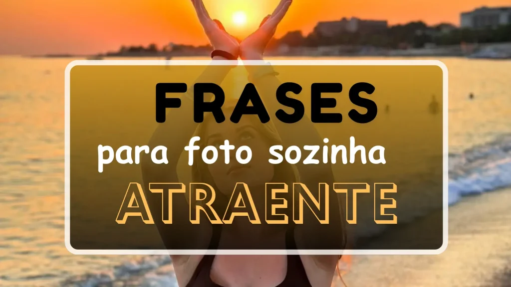frases para foto sozinha atraente