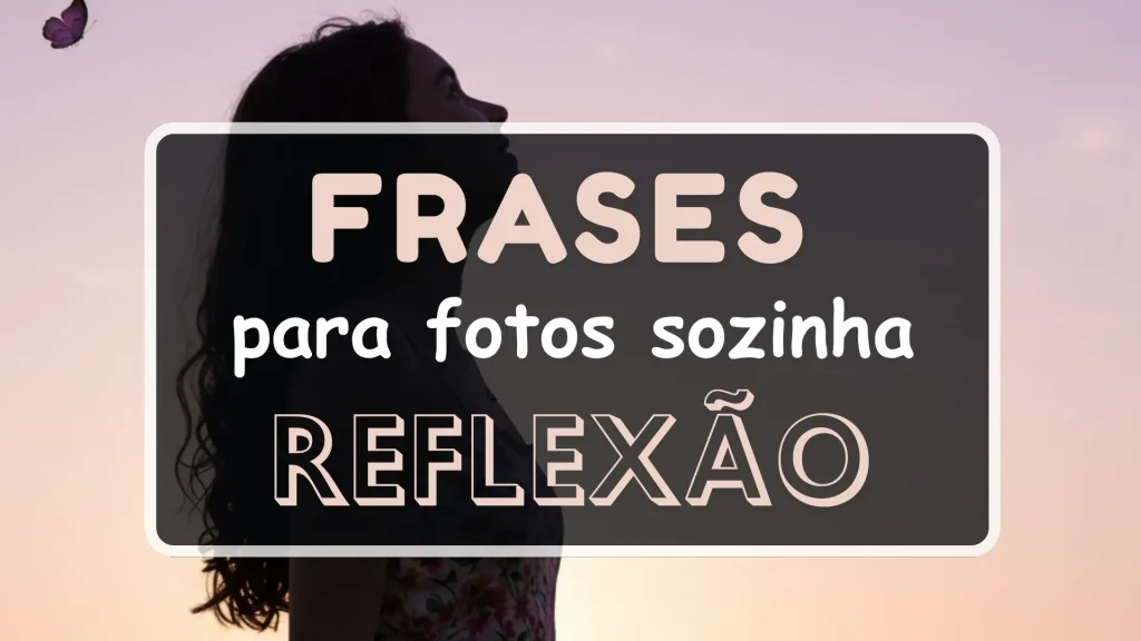 frases para fotos sozinha reflexão