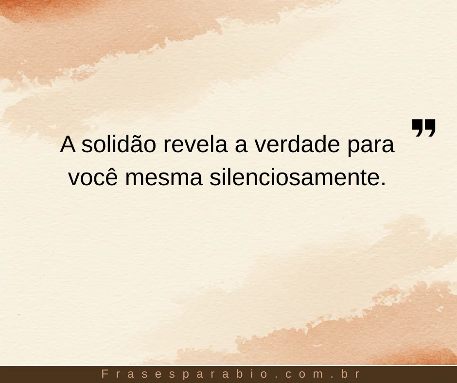 100+ Status e Frases para Fotos Sozinha Reflexão com Emoção e Significado 8 frases para fotos sozinha reflexão (8)