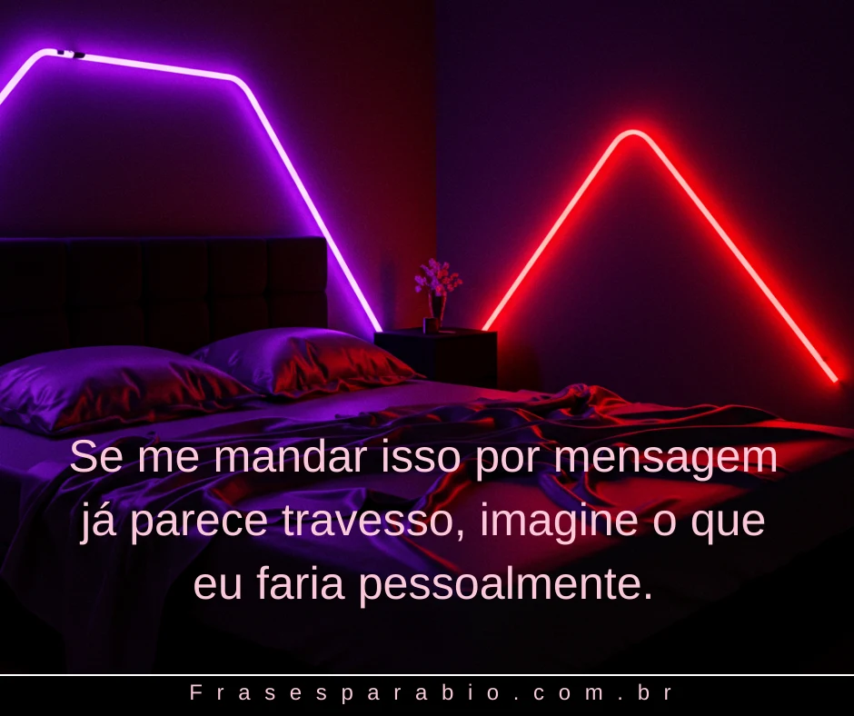 100+ Frases Safadas e Picantes para Apimentar Suas Conversas 9 frases safadas 4