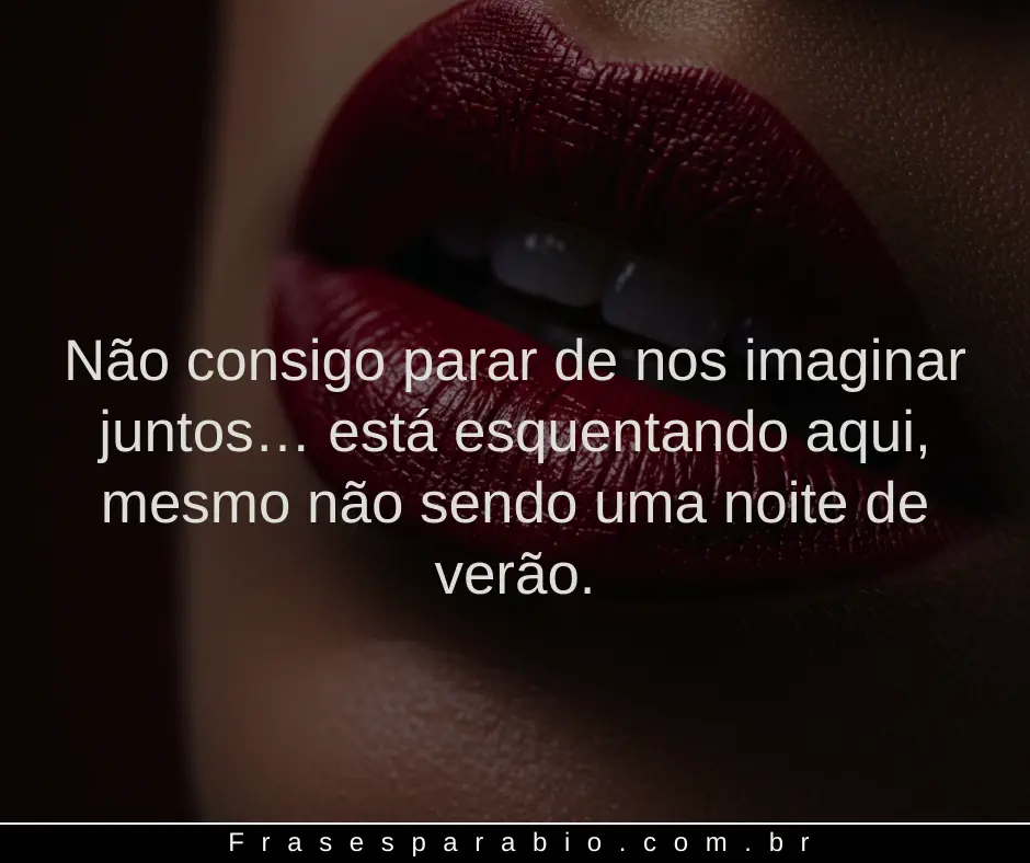 100+ Frases Safadas e Picantes para Apimentar Suas Conversas 10 frases safadas 5